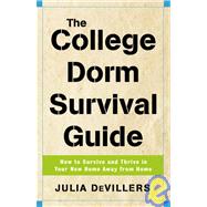 The College Dorm Survival Guide: How to Survive and Thrive in Your New Home Away from Home