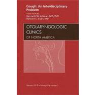 Cough: An Interdisciplinary Problem: An Issue of Otolaryngologic Clinics of North America