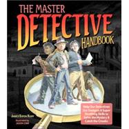 The Master Detective Handbook Help Our Detectives Use Gadgets & Super Sleuthing Skills to Solve the Mystery & Catch the Crooks