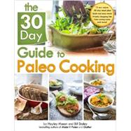 The 30-Day Guide to Paleo Cooking Entire Month of Paleo Meals