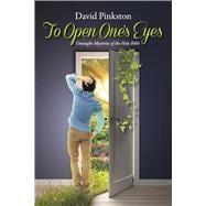 To Open One's Eyes Untaught Mysteries of the Holy Bible