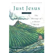Just Jesus Volume II The Message of a Better World