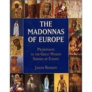 Madonnas of Europe : Pilgrimages to the Great Marian Sanctuaries of Europe