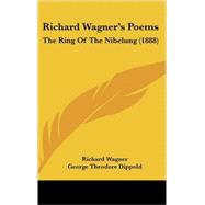 Richard Wagner's Poems : The Ring of the Nibelung (1888)