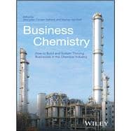 Business Chemistry How to Build and Sustain Thriving Businesses in the Chemical Industry
