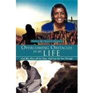 Overcoming Obstacles in My Life : God Was There All the Time -God Can See You Through