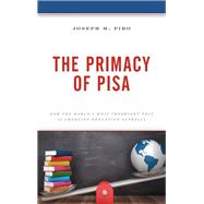 The Primacy of PISA How the World’s Most Important Test Is Changing Education Globally
