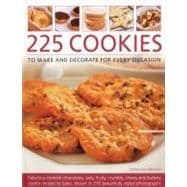 225 Cookies to Make and Decorate for Every Occasion Fabulous moreish chocolately, oaty, fruity, crumbly, chewy and buttery cookies to bake, shown in 230 specially commissioned photographs