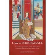 Law as Performance Theatricality, Spectatorship, and the Making of Law in Ancient, Medieval, and Early Modern Europe