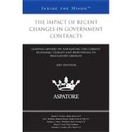 Impact of Recent Changes in Government Contracts, 2011 Ed : Leading Lawyers on Navigating the Current Economic Climate and Responding to Regulatory Changes (Inside the Minds)