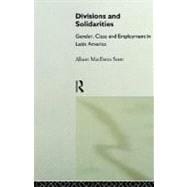 Divisions and Solidarities: Gender, Class and Employment in Latin America