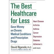 The Best Healthcare for Less: Save Money on Chronic Medical Conditions and Prescription Drugs