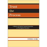 Trust the Process A History of Clinical Pastoral Education as Theological Education