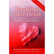 How to Keep from Breaking Your Heart : What Every Woman Needs to Know about Cardiovascular Disease