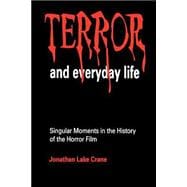 Terror and Everyday Life : Singular Moments in the History of the Horror Film