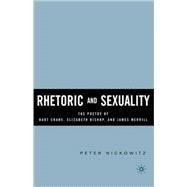 Rhetoric and Sexuality The Poetry of Hart Crane, Elizabeth Bishop, and James Merrill
