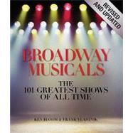 Broadway Musicals, Revised and Updated The 101 Greatest Shows of All Time
