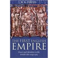 The First English Empire Power and Identities in the British Isles 1093-1343