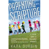 Parenting with Scripture A Topical Guide for Teachable Moments,9780802408495