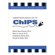 CHIPS: Children's Interview for Psychiatric Syndromes, Administration Manual for the CHIPS and P-Chips