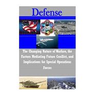 The Changing Nature of Warfare, the Factors Mediating Future Conflict, and Implications for Special Operations Forces