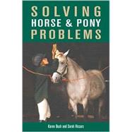 Solving Horse and Pony Problems : How to Keep Your Steed Healthy and Get the Most from Your Mount