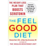 The Feel-Good Diet The Weight-Loss Plan That Boosts Serotonin, Improves Your Mood, and Keeps the Pounds Off for Good