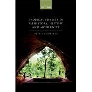 Tropical Forests in Human Prehistory, History, and Modernity