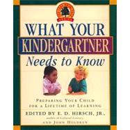 What Your Kindergartner Needs to Know : Preparing Your Child for a Lifetime of Learning