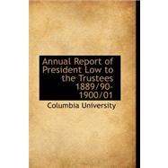 Annual Report of President Low to the Trustees 1889/90-1900/01