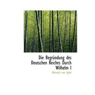 Die Begrundung Des Deutschen Reiches Durch Wilhelm I