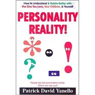 Personality Reality! : How to Understand and Relate Better with the One You Love, Your Children, and Yourself