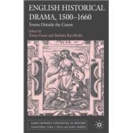 English Historical Drama, 1500-1660 Forms Outside the Canon