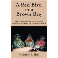 A Red Bird in a Brown Bag The Function and Evolution of Colorful Plumage in the House Finch
