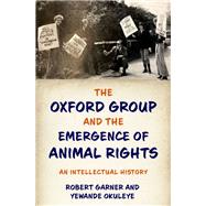 The Oxford Group and the Emergence of Animal Rights An Intellectual History