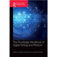 The Routledge Handbook of Digital Writing and Rhetoric