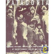 Patagonia : Natural History, Prehistory, and Ethnography at the Uttermost End of the Earth