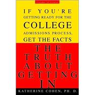 The Truth About Getting In If You're Getting Ready for the College Admissions Process, Get the Facts