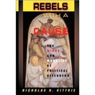Rebels With A Cause The Minds And Morality Of Political Offenders