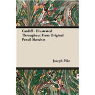 Cardiff - Illustrated Throughout From Original Pencil Sketches