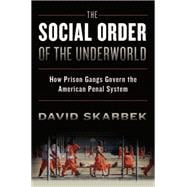 The Social Order of the Underworld How Prison Gangs Govern the American Penal System