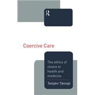 Coercive Care: Ethics of Choice in Health & Medicine
