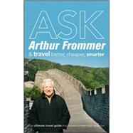 Ask Arthur Frommer : And Travel Better, Cheaper, Smarter