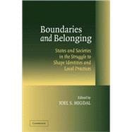 Boundaries and Belonging: States and Societies in the Struggle to Shape Identities and Local Practices