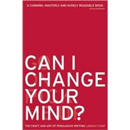 Can I Change Your Mind? The Craft and Art of Persuasive Writing
