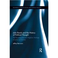 John Rawls and the History of Political Thought: The Rousseauvian and Hegelian Heritage of Justice as Fairness