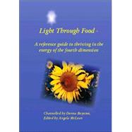 Light Through Food : A Reference Guide to Thriving in the Energy of the Fourth Dimension