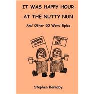 It Was Happy Hour at the Nutty Nun and Other 50 Word Epics