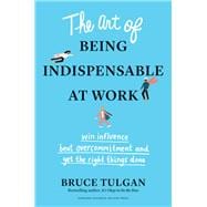 The Art of Being Indispensable at Work