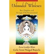 Unbounded Wholeness Dzogchen, Bon, and the Logic of the Nonconceptual